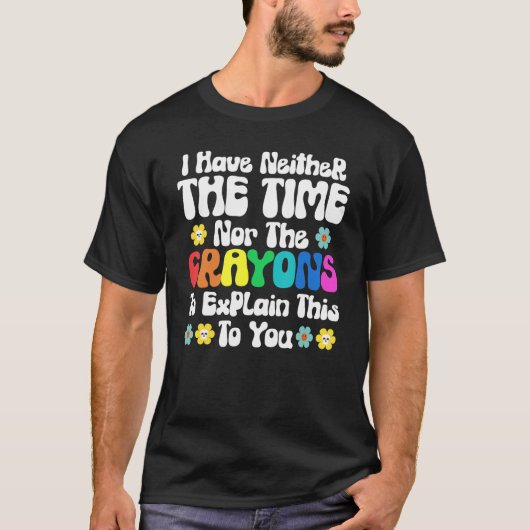 私には説明する時間もクレヨンもない Tシャツ (正面)