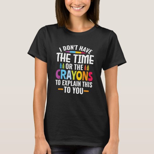 私には説明する時間もクレヨンもない Tシャツ (正面)