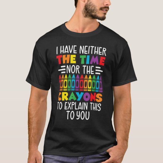 私には説明する時間もクレヨンもない Tシャツ (正面)