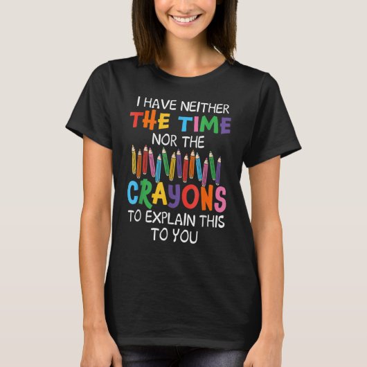 私には説明する時間もクレヨンもない Tシャツ (正面)