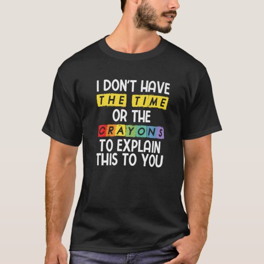私には説明する時間もクレヨンもない Tシャツ (正面)