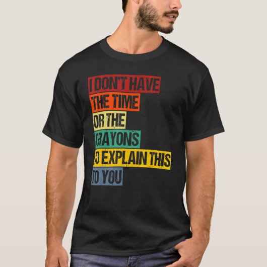 私には説明する時間もクレヨンもない Tシャツ (正面)