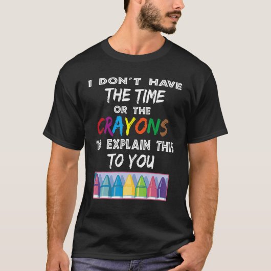 私には説明する時間もクレヨンもない Tシャツ (正面)