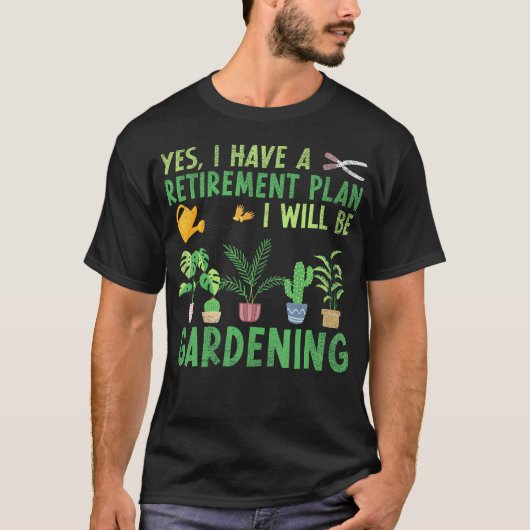 私には退職後の計画がある ガーデニングをするのだ R Tシャツ (正面)