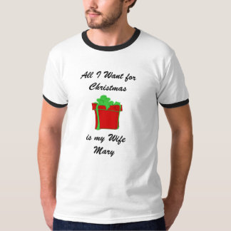 私によってがクリスマスのためにである私の妻メリーほしいすべてをカスタマイズ Tシャツ