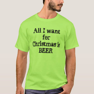 私によってがクリスマスのためにほしいすべてはビールです Tシャツ
