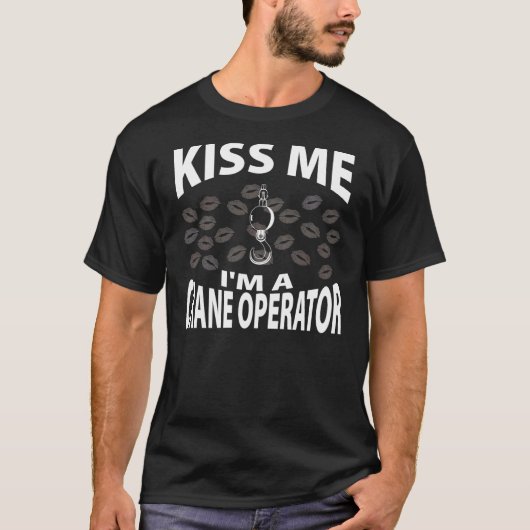 私によってがクレーンの操縦士である私に接吻して下さい Tシャツ (正面)