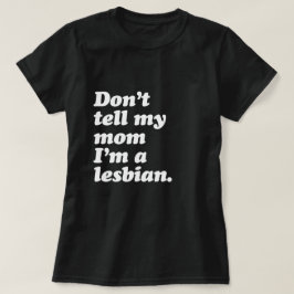 私によってがレズビアン-白.pngである私のお母さんを言わないで下さい tシャツ