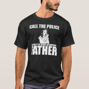 私によってが父である警察を電話して下さい Tシャツ