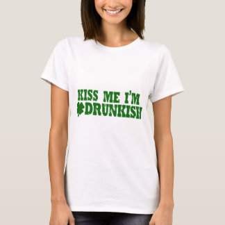 私によってがDrunkishである私に接吻して下さい Tシャツ