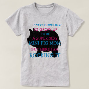 私によってはあるために決して私が育ちます小型ブタ夢を見ませんでした Tシャツ