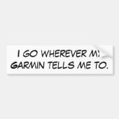 私によっては私のGarminが私にに言うところはどこでもが行きます バンパーステッカー (正面)