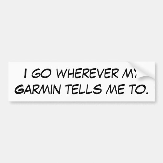 私によっては私のGarminが私にに言うところはどこでもが行きます バンパーステッカー (正面)
