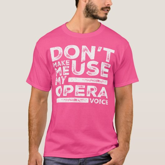 私にオペラの声ティーズのオペラ歌手を使わせない Tシャツ (正面)