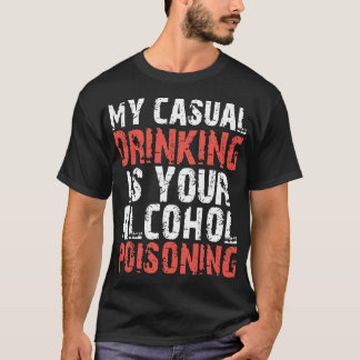私にカジュアルな飲むことはあなたのアルコール中毒の飲み物です Tシャツ
