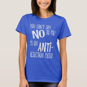私にノーとは言えない!私は拒絶アンチの薬を飲んでいる Tシャツ