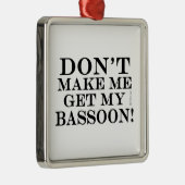 私にバスーンを取らせないでくれ メタルオーナメント (右)