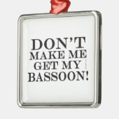 私にバスーンを取らせないでくれ メタルオーナメント (左)