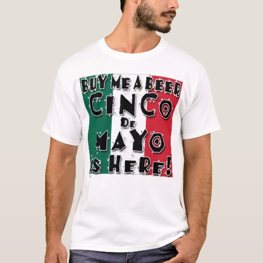 私にビールを買ってくれ!シンコ・デ・マヨがやってきた! Tシャツ (正面)