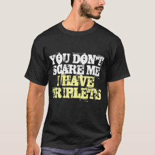 私に三重項のTシャツがある私をおびえさせません Tシャツ