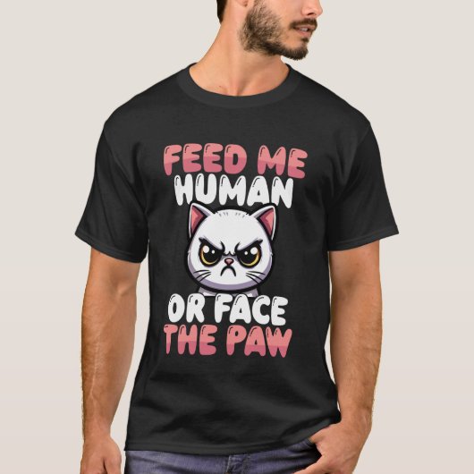 私に人間を食べさせろ、さもなくばパウに面する 面白い猫 Tシャツ (正面)