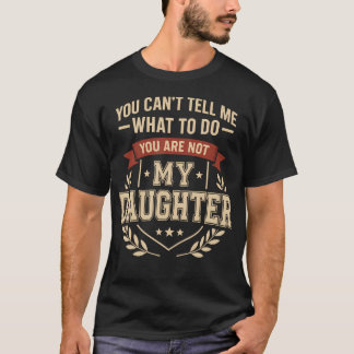 私に何をすべきかを指示しないでください あなたは娘ではない Tシャツ