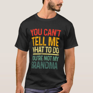 私に何をすべきかを指示することはできない 私はあなたの祖母ではない Tシャツ