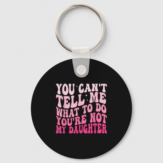 私に何をすべきかを指示できるのは娘を持つ親だけ You'r+Not+My+Daughte キーホルダー (正面)