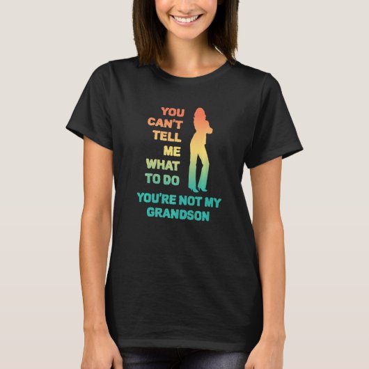 私に何をすべきかを指示できるのは私の孫だけ Tシャツ (正面)