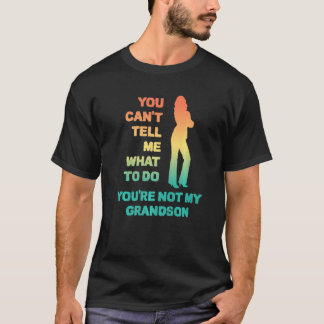 私に何をすべきかを指示できるのは私の孫だけ Tシャツ