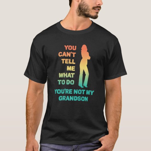 私に何をすべきかを指示できるのは私の孫だけ Tシャツ (正面)
