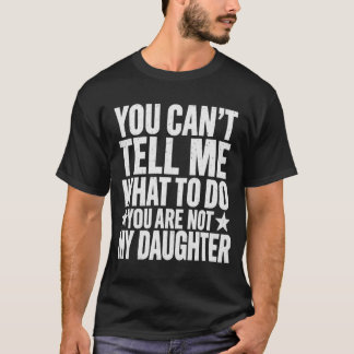 私に何をするか指示しないでください 私はあなたの娘じゃないんだから Tシャツ