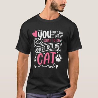 私に何をするべきか指示しないでください 私の猫ではありません Tシャツ