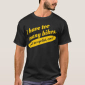 私に余りにも多くのバイクが言いましたサイクリストのTシャツをありません Tシャツ (正面)