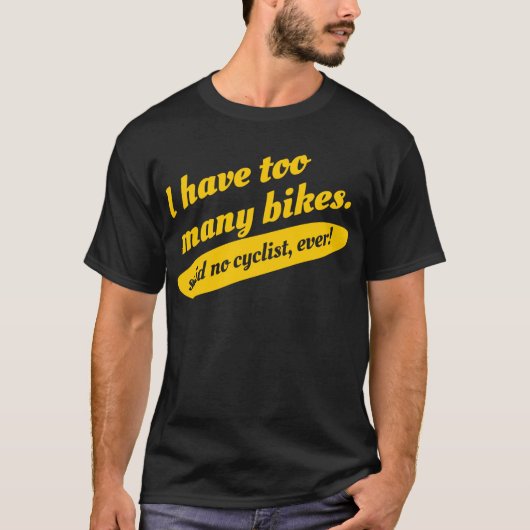 私に余りにも多くのバイクが言いましたサイクリストのTシャツをありません Tシャツ (正面)
