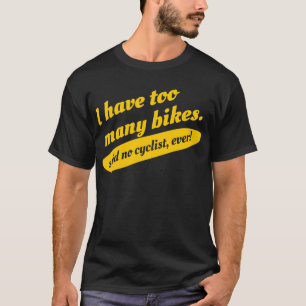 私に余りにも多くのバイクが言いましたサイクリストのTシャツをありませ Tシャツ