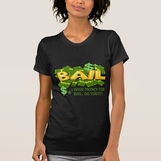 私に保釈のためのお金がしますあります Tシャツ (正面)