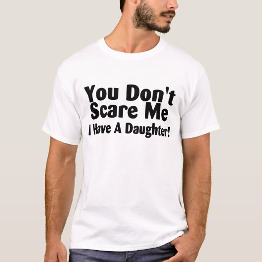 私に娘がいる私をおびえさせません Tシャツ (正面)