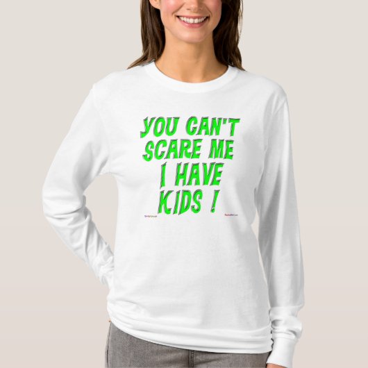 私に子供がある私をおびえさせることができません! Tシャツ (正面)