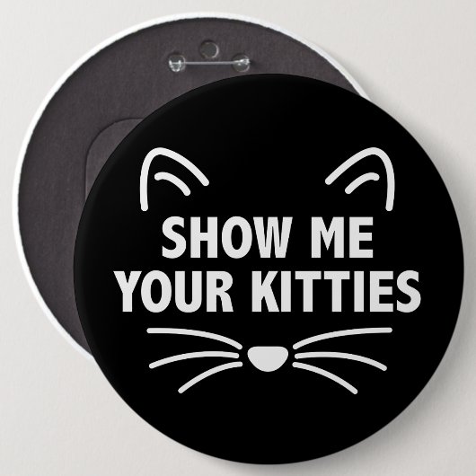 私に巨大なあなたの猫ちゃん- 6" --を円形ボタン示して下さい 缶バッジ (正面&裏面)