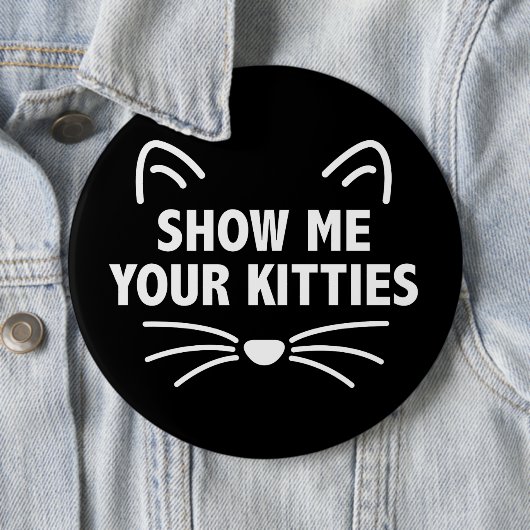 私に巨大なあなたの猫ちゃん- 6" --を円形ボタン示して下さい 缶バッジ (インサイチュ)