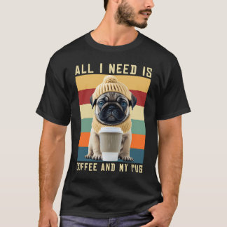 私に必要なのはコーヒーと私のパグだけ 可愛いパグ Tシャツ