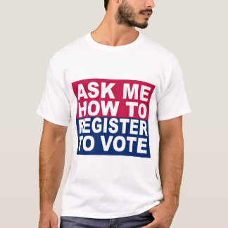私に投票するために登録する方法を尋ねて下さい Tシャツ