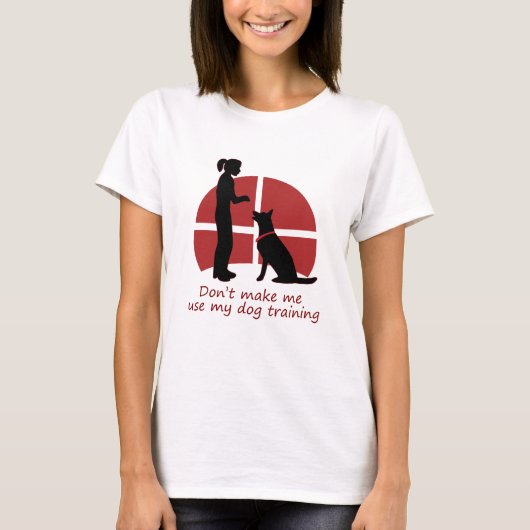 私に犬の訓練を使わせない Tシャツ (正面)