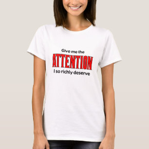 私に私がそう豊富に値する注意を払って下さい Tシャツ