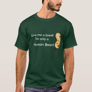 私に私によってがただの人間の豆である壊れ目を与えて下さい Tシャツ