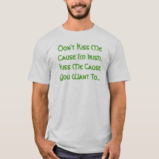私に私によってがアイルランド語、接吻する私に原因Yo…である原因接吻しないで下さい Tシャツ