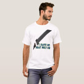 私に私のシートベルトがあります Tシャツ (正面フル)