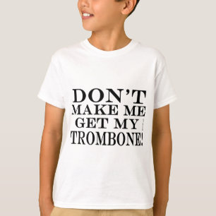 私に私のトロンボーンを得させます Tシャツ