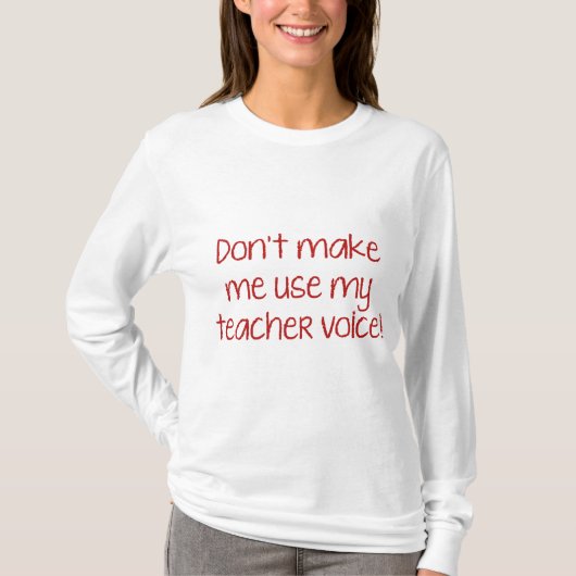 私に私の先生声を使わせるな! Tシャツ (正面)